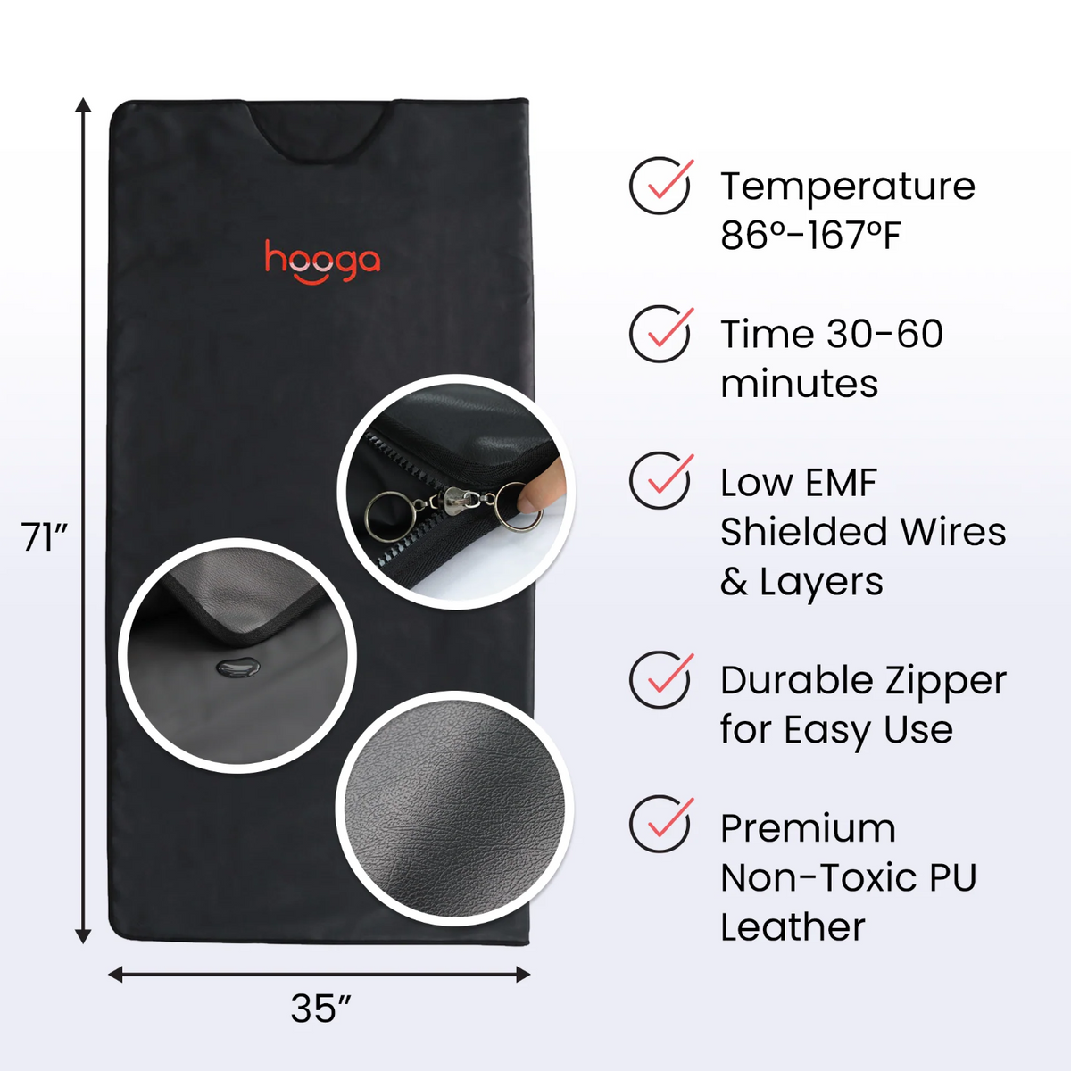 Features and dimensions of Hooga Infrared Sauna Blanket. 71&quot; x 35&quot;. Temperature 86F-167F, time 30-60 minutes, low EMF shielded wires and layers, durable zipper for easy use, premium non-toxic PU leather.