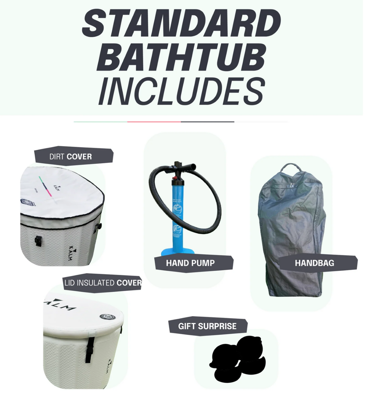 Included items that come with the Standard version of the Kalm Inflatable Cold Plunge (a dirt cover, a hand pump, a lid insulated cover, a handbag and a gift surprise).